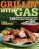 Grillin' With Gas: 150 Mouthwatering Recipes for Great Grilled Food