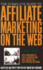 The Complete Guide to Affiliate Marketing on the Web How to Use and Profit From Affiliate Marketing Programs: How to Use It and Profit From Affiliate Marketing Programs