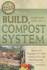 How to Build, Maintain, and Use a Compost System: Secrets and Techniques You Need to Know to Grow the Best Vegetables (Back-to-Basics) (Back to Basics Growing)