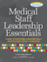 Medical Staff Leadership Essentials: a Guide to Developing Leadership Skills and Recruiting the Next Generation