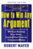 How to Win Any Argument, Revised Edition: Without Raising Your Voice, Losing Your Cool, Or Coming to Blows