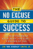 The No Excuse Guide to Success: No Matter What Your Boss--Or Life--Throws at You