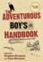 The Adventurous Boy's Handbook: for Ages 9 to 99