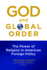 God and Global Order: the Power of Religion in American Foreign Policy