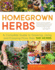 Homegrown Herbs a Complete Guide to Growing, Using, and Enjoying More Than 100 Herbs