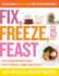 Fix Freeze Feast: the Delicious Money-Saving Way to Feed Your Family