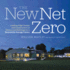 The New Net Zero: Leading-Edge Design and Construction of Homes and Buildings for a Renewable Energy Future