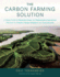 The Carbon Farming Solution a Global Toolkit of Perennial Crops and Regenerative Agriculture Practices for Climate Change Mitigation and Food Secu a Climate Change Mitigation and Food Security