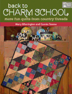 Back to Charm School: More Fun Quilts From Country Threads