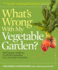 What's Wrong With My Vegetable Garden? : 100% Organic Solutions for All Your Vegetables, From Artichokes to Zucchini