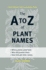 The a to Z of Plant Names: a Quick Reference Guide to 4000 Garden Plants