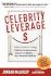 Celebrity Leverage: Insider Secrets to Getting Celebrity Endorsements, Instant Credibility and Star-Powered Publicity, Or How to Make Your Business-Plus Yourself-Rich and Famous