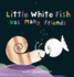 Little White Fish Has Many Friends Format: Hardcover