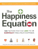 The Happiness Equation: 100 Factors That Can Add to Or Subtract From Your Happiness