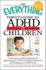 The Everything Parent's Guide to Adhd in Children: a Reassuring Guide to Getting the Right Diagnosis, Understanding Treatments, and Helping Your Child