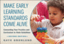 Make Early Learning Standards Come Alive Connecting Your Practice and Curriculum to State Guidelines