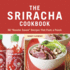 The Sriracha Cookbook 50 "Rooster Sauce" Recipes That Pack a Punch
