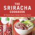 The Sriracha Cookbook: 50 Rooster Sauce Recipes That Pack a Punch