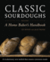 Classic Sourdoughs, Revised: a Home Baker's Handbook