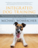 Integrated Dog Training: the Commonsense Visual Guide to Training Any Dog