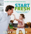 Start Fresh: Your Childs Jump Start to Lifelong Healthy Eating: a Cookbook