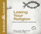 Losing Your Religion (Library Edition): Moving From Superficial Routine to Authentic Faith