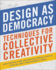 Design as Democracy Techniques for Collective Creativity