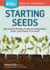 Starting Seeds: How to Grow Healthy, Productive Vegetables, Herbs, and Flowers from Seed. A Storey BASICS (R) Title