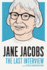 Jane Jacobs: the Last Interview: and Other Conversations