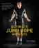 Ultimate Jump Rope Workouts: Kick-Ass Programs to Strengthen Muscles, Get Fit, and Take Your Endurance to the Next Level