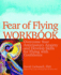 Fear of Flying Workbook: Overcome Your Anticipatory Anxiety and Develop Skills for Flying With Confidence