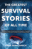 Greatest Survival Stories of All Time: True Tales of People Cheating Death When Trapped in a Cave, Adrift at Sea, Lost in the Forest, Stranded on a Mo