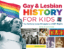 Gay & Lesbian History for Kids: the Century-Long Struggle for Lgbt Rights, With 21 Activities Volume 60