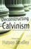 Deconstructing Calvinism Revised Edition