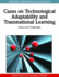 Cases on Technological Adaptabillity and Transnational Learning: Issues and Challenges