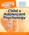 The Complete Idiots Guide to Child and Adolescent Psychology