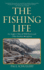 The Fishing Life: an Angler's Tales of Wild Rivers and Other Restless Metaphors