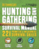 The Hunting & Gathering Survival Manual: 221 Primitive & Wilderness Survival Skills