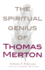 The Spiritual Genius of Thomas Merton