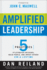Amplified Leadership: 5 Practices to Establish Influence Build People and Impact Others for a Lifetime
