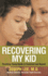 Recovering My Kid: Parenting Young Adults in Treatment and Beyond