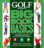 Golf Magazine's Big Book of Basics: Your Step-By-Step Guide to Building a Complete and Reliable Game From the Ground Up With the Top 100 Teachers in a