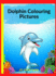 Dolphin Colouring Pictures: a Unique Collection of Coloring Pages