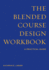 The Blended Course Design Workbook: a Practical Guide