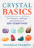 Crystal Basics: the Energetic, Healing, and Spiritual Power of 200 Gemstones