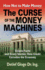 How Not to Make Money: The Curse of the Money Machines