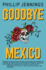 Goodbye Mexico (the Gearheardt Series)