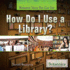 How Do I Use a Library? (Research Tools You Can Use, 5)