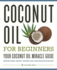 Coconut Oil for Beginners-Your Coconut Oil Miracle Guide