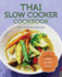 Thai Slow Cooker Cookbook: Classic Thai Favorites Made Simple